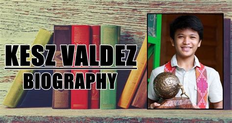 Kesz Valdez Biography .